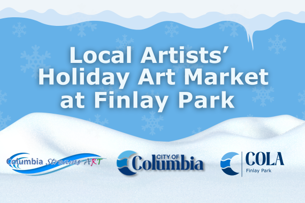 Image for Holiday Art Market: blue background with snow drifts and snowflakes in background. Logos at bottom include: Columbia Streams Art, City of Columbia, and COLA Finlay Park. Title says Local Artists' Holiday Art Market at Finlay Park
